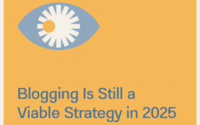 Blogging Is Still a Viable Strategy in 2025
