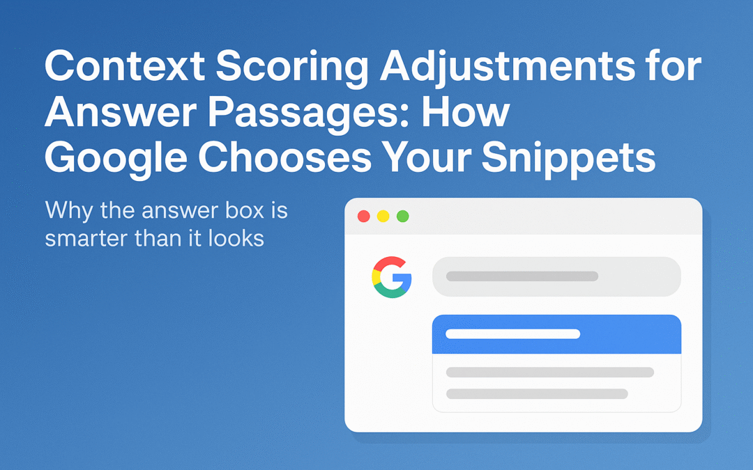 eatured image for article titled 'Context Scoring Adjustments for Answer Passages: How Google Chooses Your Snippets' with subtitle 'Why the answer box is smarter than it looks', showing a stylized Google search result snippet on a blue background."